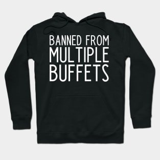 Banned from multiple buffets - funny food lover gift Hoodie